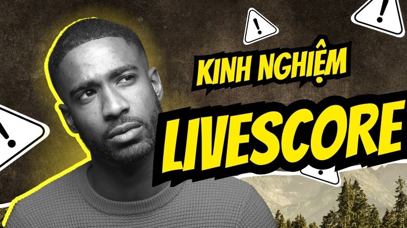 Những kinh nghiệm khi xem trên Livescore hiệu quả